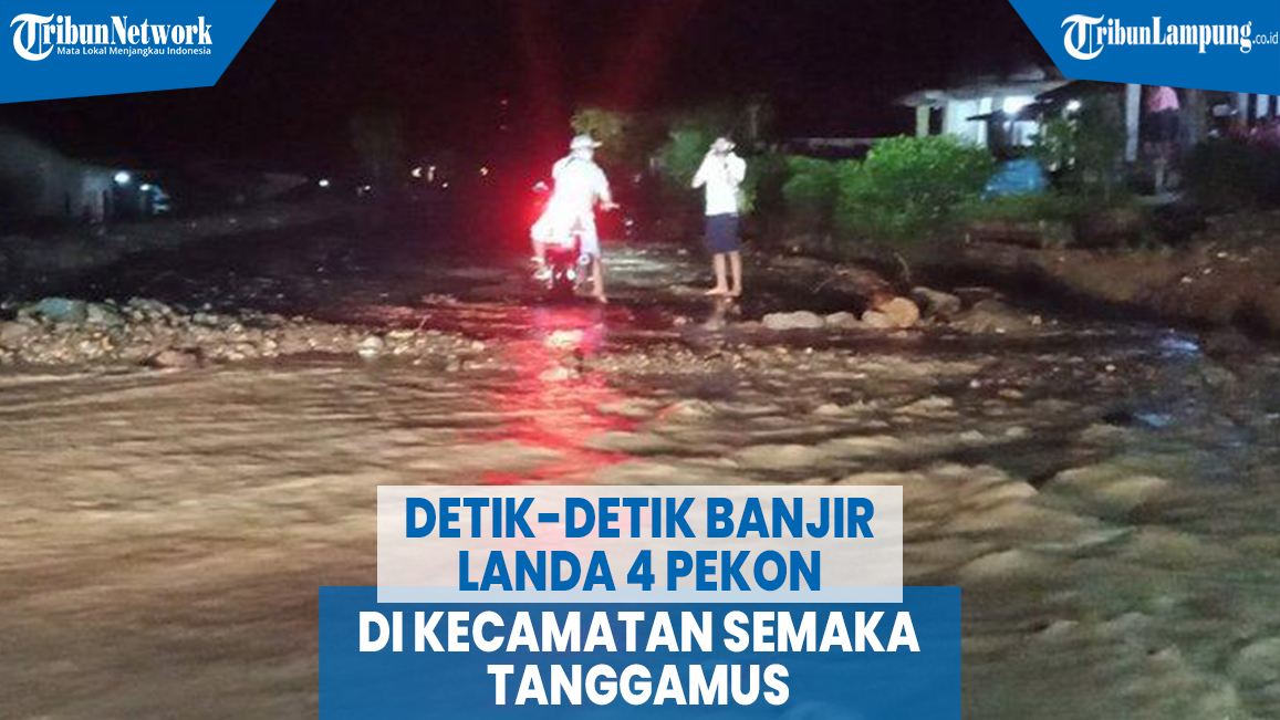 detik-detik-banjir-landa-4-pekon-di-kecamatan-semaka-tanggamus.jpg