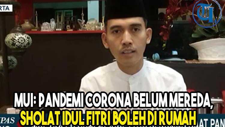 MUI Keluarkan Fatwa: Pandemi Corona Belum Mereda, Sholat Idul Fitri Boleh di Rumah