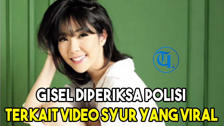 gisel-diperiksa-polisi-terkait-video-syur-yang-viral.jpg