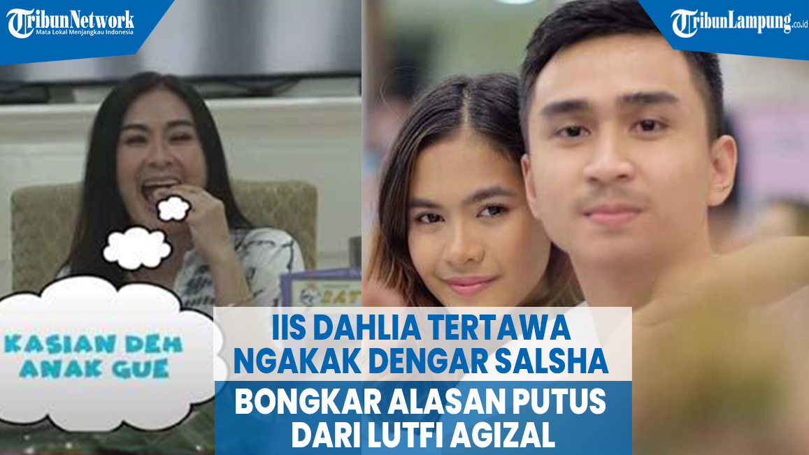 iis-dahlia-tertawa-ngakak-dengar-salsha-bongkar-alasan-putus-dari-lutfi-agizal.jpg
