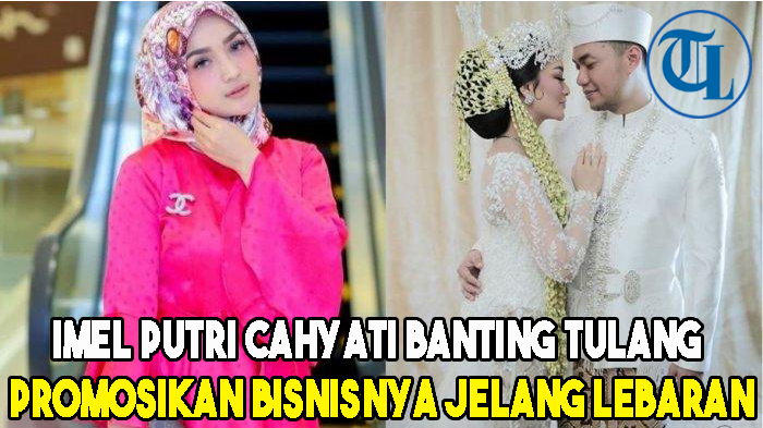 imel-putri-cahyati-banting-tulang-promosikan-bisnisnya-jelang-lebaran.jpg