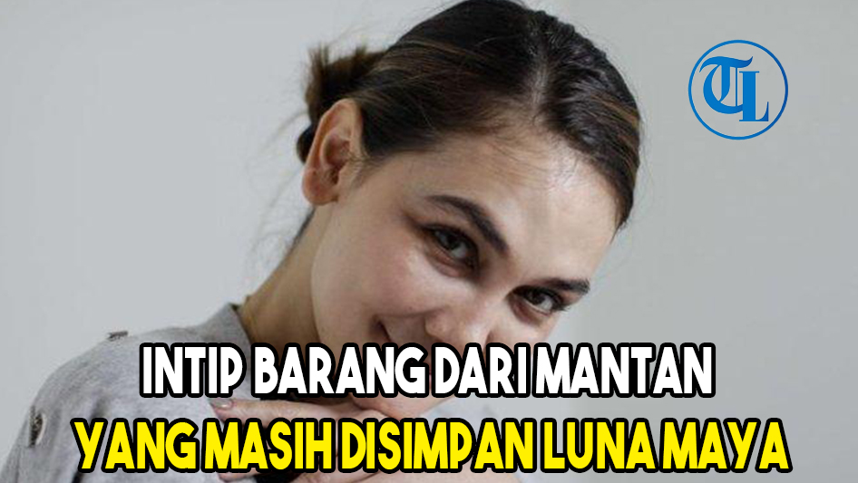 Intip Barang dari Mantan yang Masih Disimpan Luna Maya
