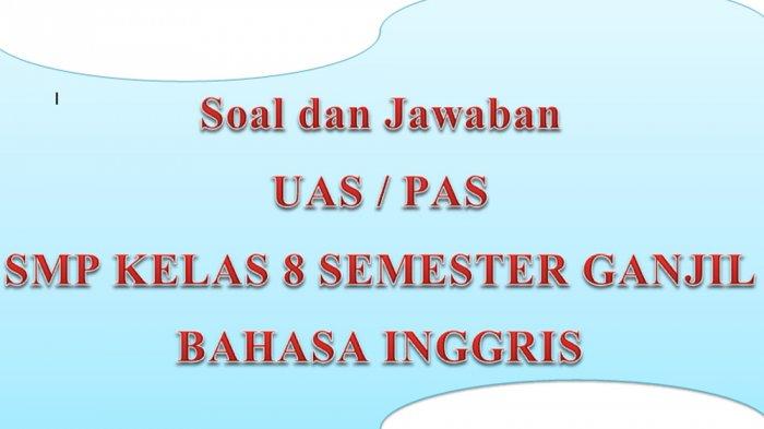 Kunci Jawaban Soal Latihan PAS/UAS Kelas 8 Mata Pelajaran Bahasa Inggris Semester Ganjil 2020