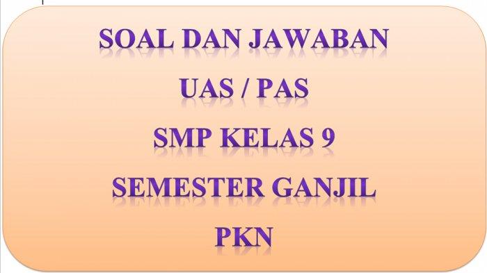 Kunci Jawaban Soal Latihan PAS/UAS Kelas 9 Mata Pelajaran PKn Semester Ganjil 2020