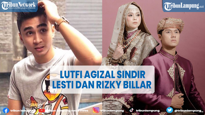 Lutfi Agizal Diduga Sindir Lesti Kejora dan Rizky Billar