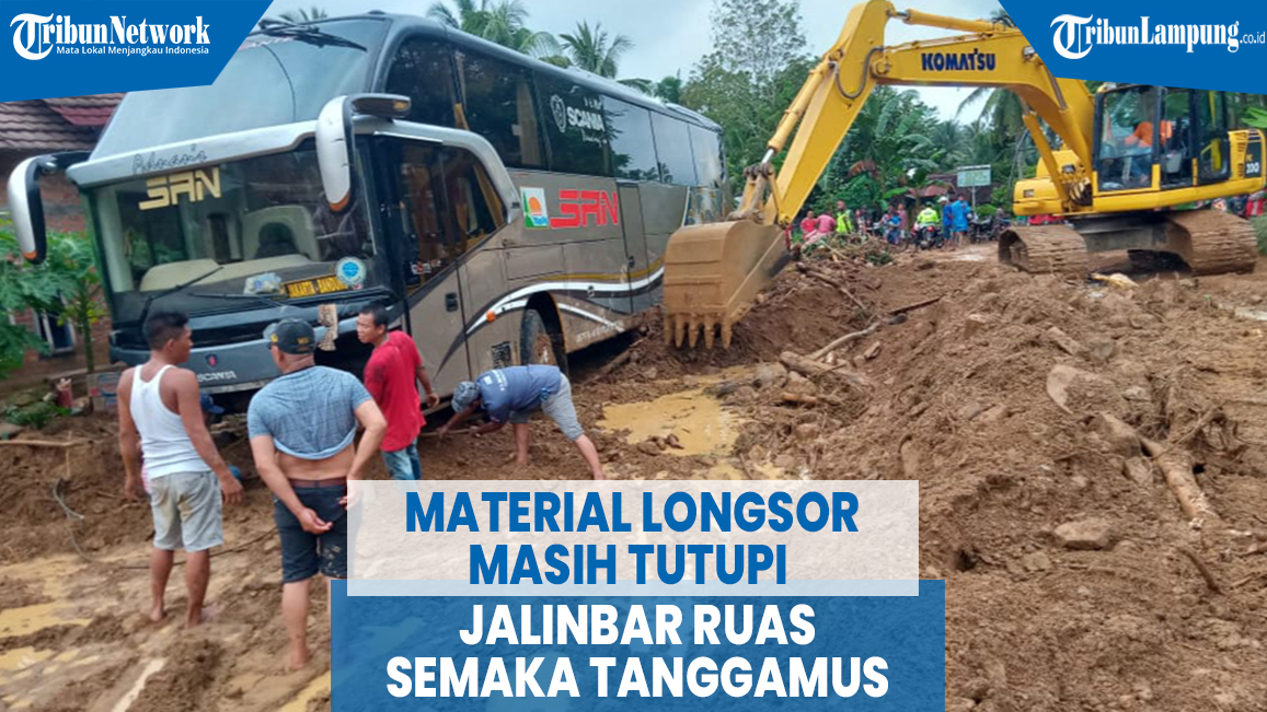 VIDEO Material Longsor Masih Tutupi Jalinbar Ruas Semaka Tanggamus