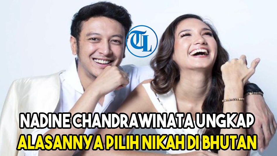 Nadine Chandrawinata Ungkap Alasannya Pilih Nikah di Bhutan