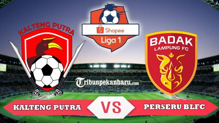 Link Live Streaming Kalteng Putra vs Perseru Badak Lampung FC