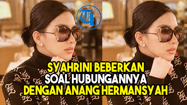 VIDEO Syahrini Beberkan soal Hubungannya dengan Anang Hermansyah