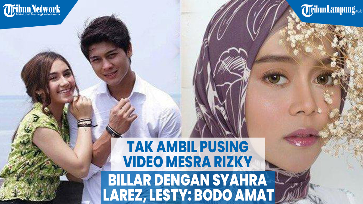 VIDEO Tak Mau Ambil Pusing Video Mesra Rizky Billar dengan Syahra Larez, Lesty: Bodo Amat