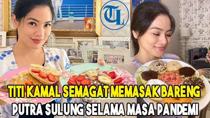 Titi Kamal Semangat Masak Bareng Anak Selama Pandemi Corona
