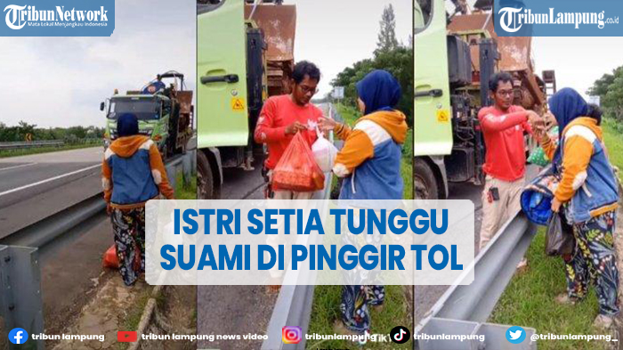 VIRAL Istri Setia Tunggu Suami di Pinggir Tol Demi Antarkan Makanan