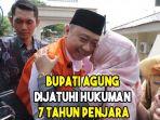 bupati-agung-dijatuhi-hukuman-7-tahun-penjara-raden-syahril-4-tahun.jpg