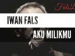 chord-gitar-dan-lirik-lagu-aku-milikmu-iwan-falsaku-milikmu-malam-ini-dan-memelukmu-sampai-pagi.jpg