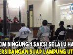 hakim-bingung-1-saksi-selalu-hadir-di-persidangan-suap-lampung-utara.jpg