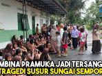 lalai-pembina-pramuka-jadi-tersangka-tragedi-susur-sungai-sempor.jpg