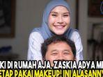 meski-di-rumah-aja-zaskia-adya-mecca-tetap-pakai-makeup-ini-alasannya.jpg