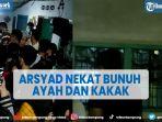 motif-arsyad-nekat-bunuh-ayah-dan-abang-kandungnya.jpg