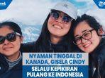 nyaman-tinggal-di-kanada-gisela-cindy-adik-gracia-indri-selalu-kepikiran-pulang-ke-indonesia.jpg