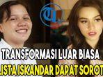 transformasi-luar-biasa-kalista-iskandar-dapat-sorotan.jpg