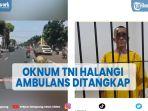 viral-oknum-tni-halangi-ambulans-ditangkap-langsung-masuk-penjara.jpg