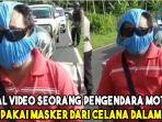 viral-video-seorang-pengendara-motor-pakai-masker-dari-celana-dalam.jpg