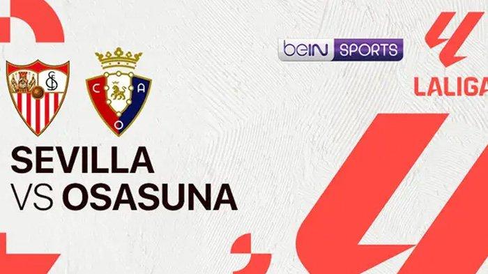Prediksi Skor Sevilla vs Osasuna La Liga 2024 Selasa 3 Desember 2024 Jam 03.00 WIB, Link Streaming