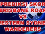 Prediksi-Skor-Brisbane-Roar-vs-Western-Sydney-Wanderers-A-League-2025.jpg