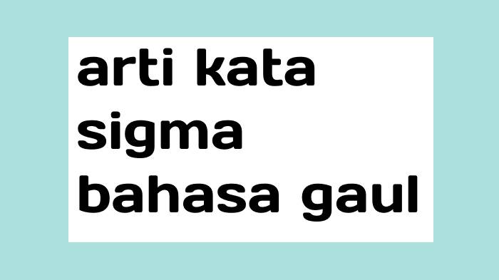 cek-arti-kata-sigma-dalam-bahasa-gaul.jpg