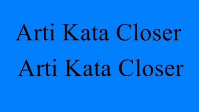 ilustrasi-arti-kata-closer-dalam-bahasa-gaul.jpg