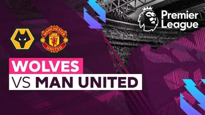 Prediksi Skor Wolves vs Manchester United dan Head to Head di Liga Inggris