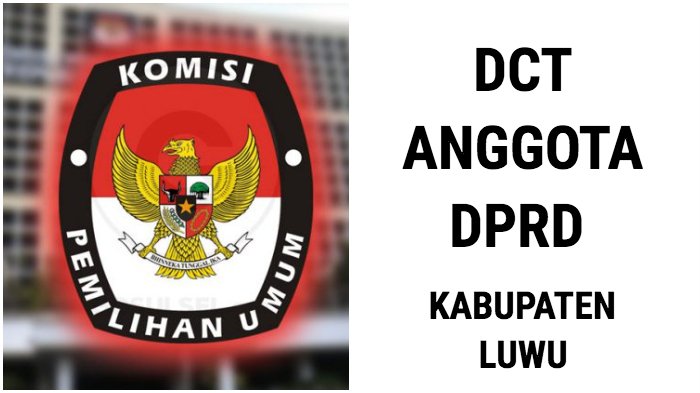 Inilah Daftar Calon Tetap (DCT) Anggota DPRD Kabupaten Luwu pada Pemilu 2019