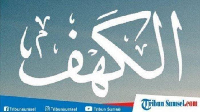 Bacaan Surah Al Kahfi Ayat 1-10 Latin beserta Artinya, Amalkan Membacanya di Hari Jumat