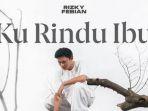 lirik-lagu-menyentuh-dari-rizky-febian-berjudul-ku-rindu-ibu.jpg