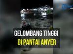 video-detik-detik-gelombang-tinggi-mirip-tsunami-di-pantai-anyer.jpg