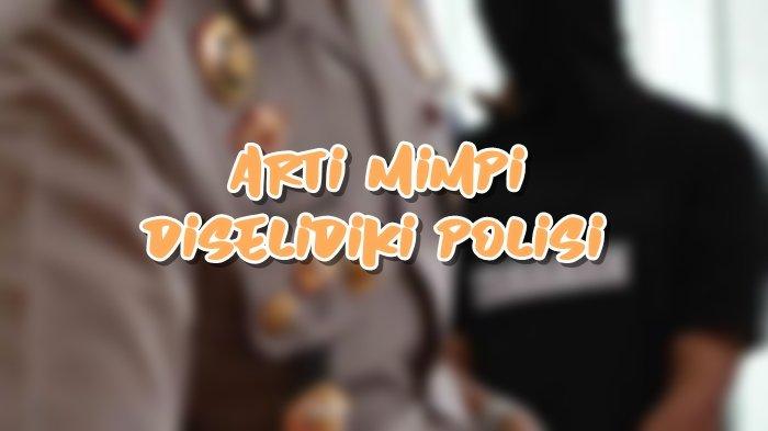 Arti Mimpi Diselidiki Polisi, Bisa Jadi si Pemimpi Dipenuhi Rasa Bersalah