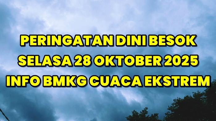 Peringatan Dini Besok Selasa 28 Oktober 2025, Info BMKG Cuaca Ekstrem Hujan Lebat dan Angin Kencang