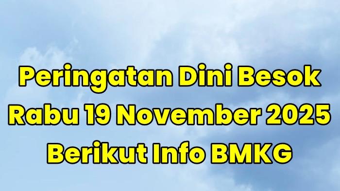 Peringatan Dini Besok Rabu 19 November 2025, BMKG: Wilayah Ini Waspada Hujan Lebat dan Angin Kencang