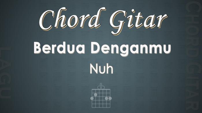 Chord Gitar Lagu Berdua Denganmu - Nuh - Kunci Gitar G