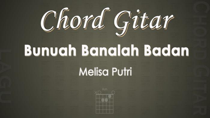 Chord Gitar Lagu Bunuah Banalah Badan - Melisa Putri - Kunci Gitar Am