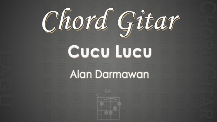 Chord Gitar Lagu - Cucu Lucu - Alan Darmawan - Kunci Gitar Bm