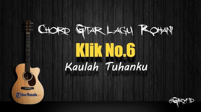 Chord Gitar Lagu Rohani Klik 6 - Kaulah Tuhanku