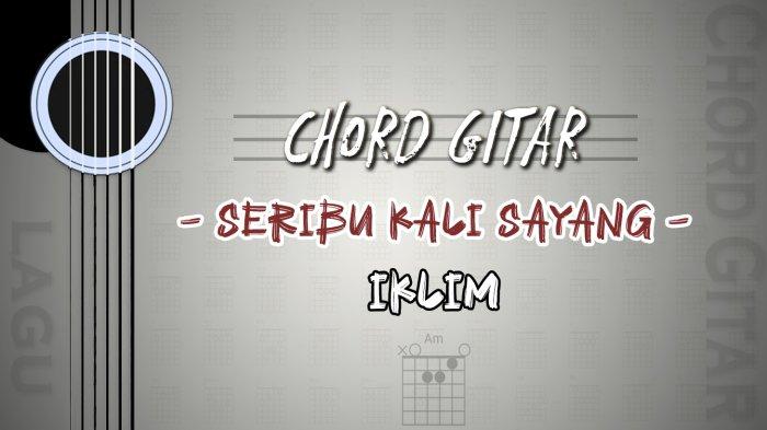 Chord Seribu Kali Sayang - Iklim - Kunci Gitar Am