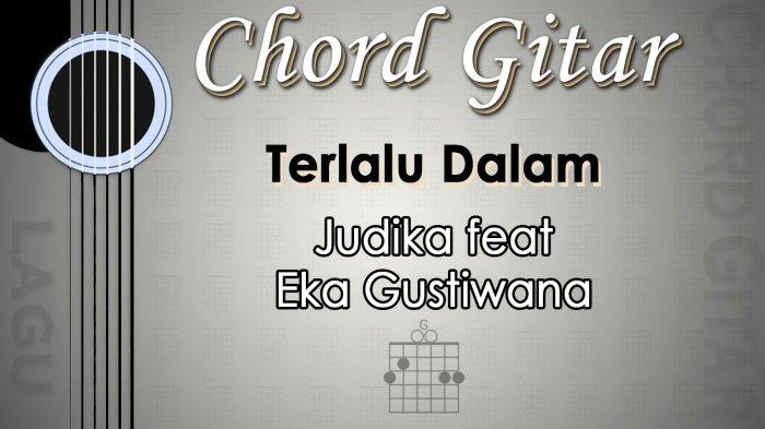 Chord Lagu Terlalu Dalam - Judika feat Eka Gustiwana - Kunci Gitar G
