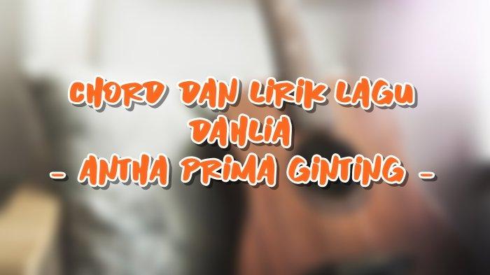 Chord dan Lirik Lagu Dahlia - Antha Prima Ginting