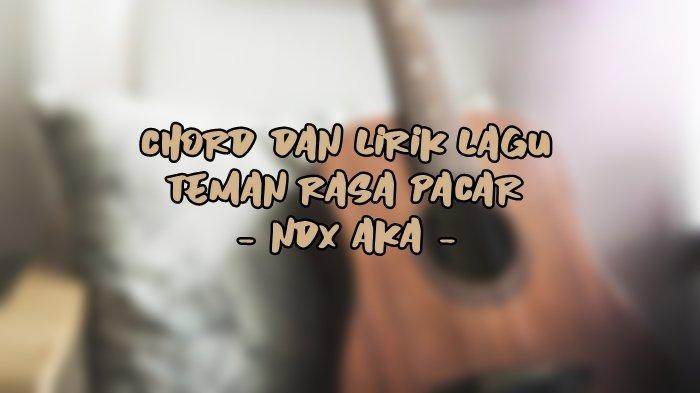 Chord dan Lirik Lagu Teman Rasa Pacar - NDX AKA