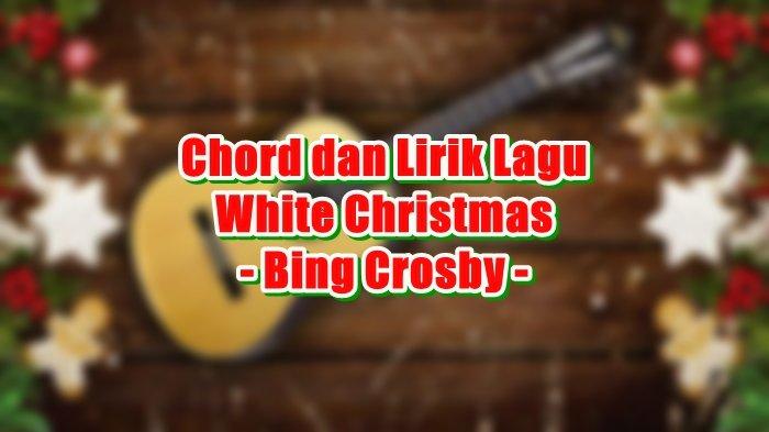 Chord dan Lirik Lagu White Christmas - Bing Crosby