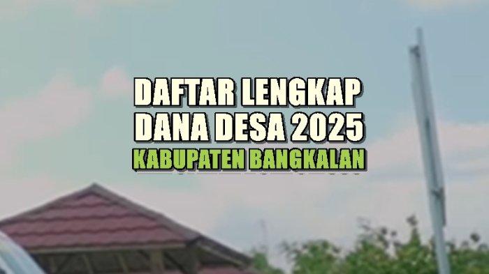 Daftar Lengkap Dana Desa 2025 di Kabupaten Bangkalan Jawa Timur