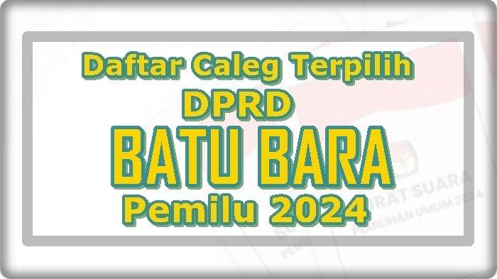 Daftar Nama Caleg Terpilih DPRD Batu Bara Sumatera Utara Hasil Pileg 2024