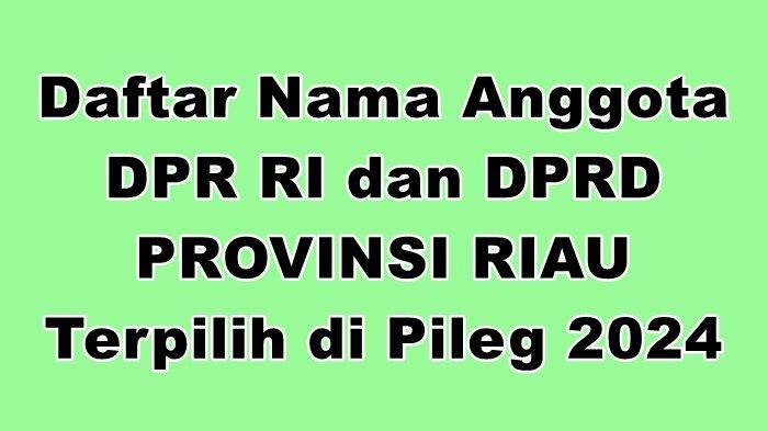 Daftar Nama-nama Anggota DPR RI dan DPRD Provinsi Riau Terpilih di Pileg 2024